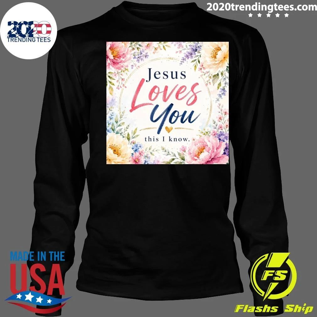Jesus Loves You This I Know Shirt