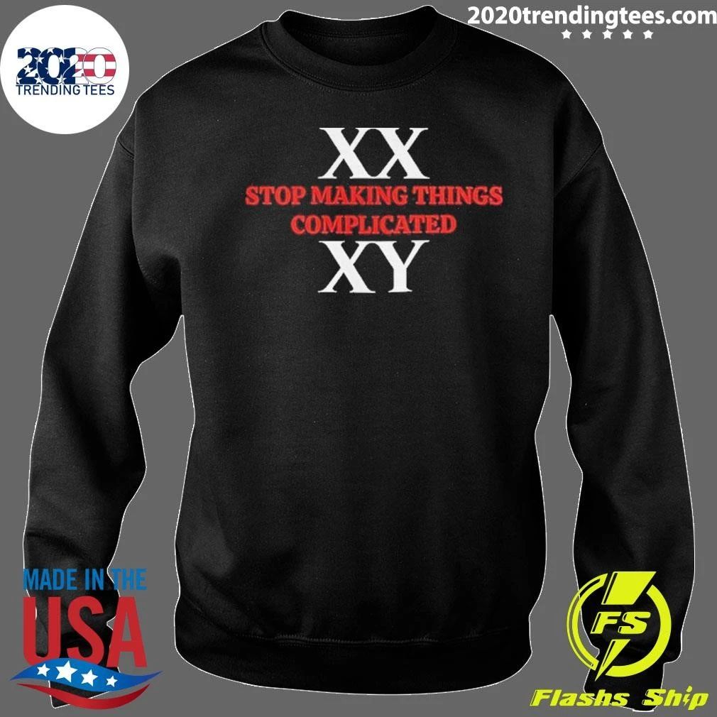 Xx Xy Stop Making Things Complicated Shirt
