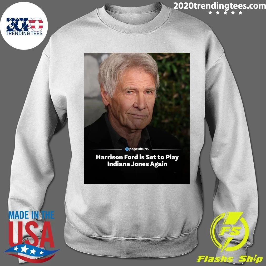 Harrison Ford is Set to Play Indiana Jones Again Shirt