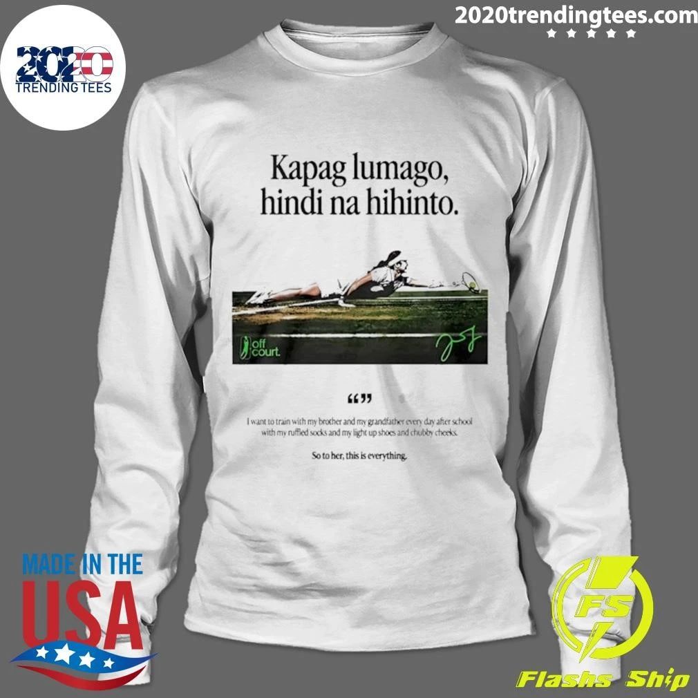 Kapag Lumago Hindi Na Hihinto Alex Eala Philippines Tennis Signature Shirt