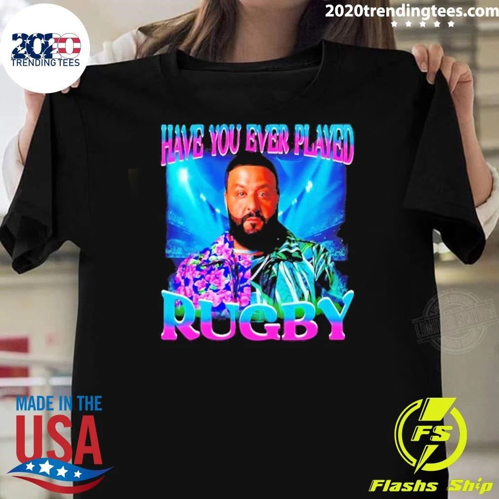 Dj Khaled Have You Ever Played Rugby Meme Shirt