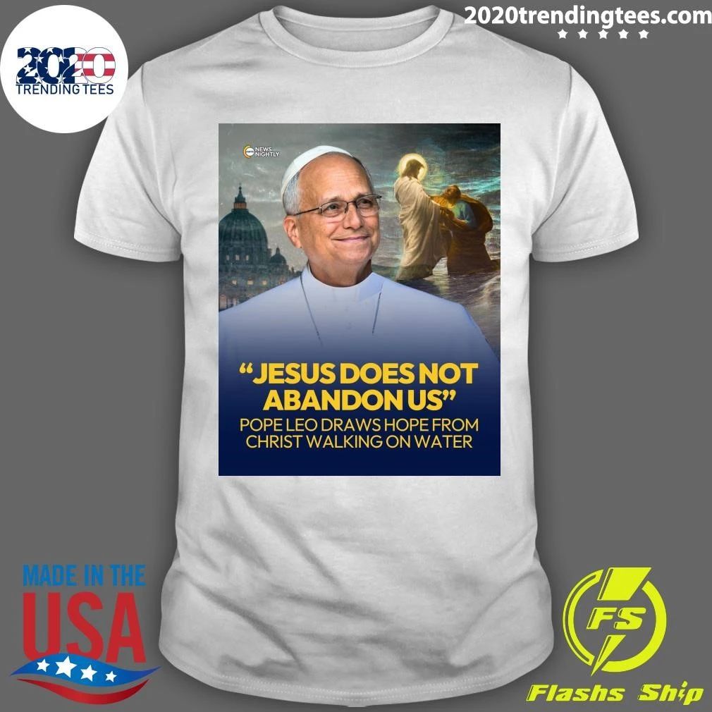 Jesus Does Not Abandon US Pope Leo Draws Hope From Christ Walking On Water Shirt