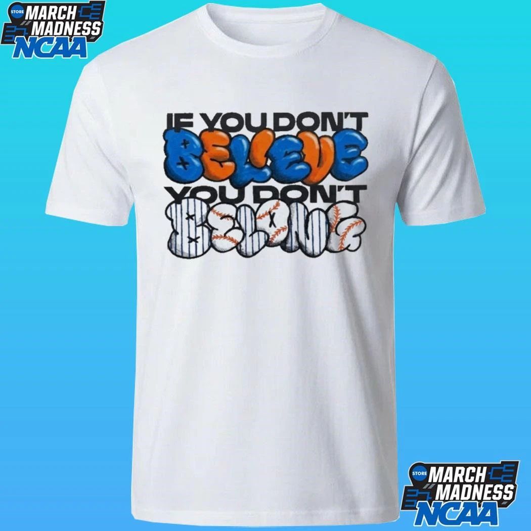If You Don’t Believe You Don’t Belong Shirt