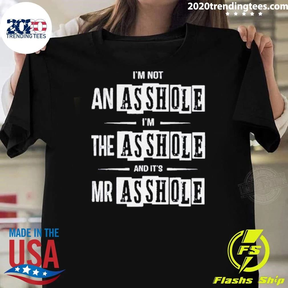 Sarcastic Quote I’m Not An Asshole The And It’s Mr Shirt