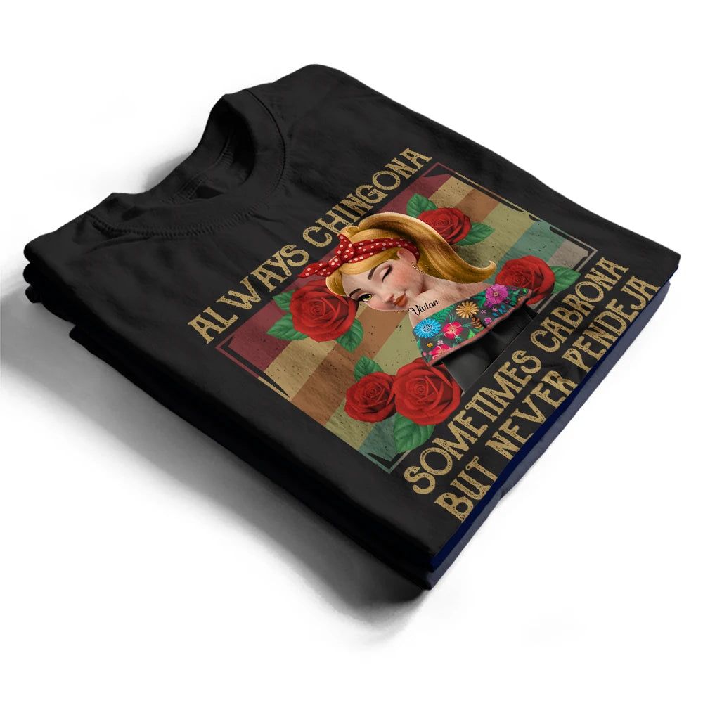 Always Chingona Sometimes Cabrona But Never Pendeja Hispanic - Personalized T Shirt