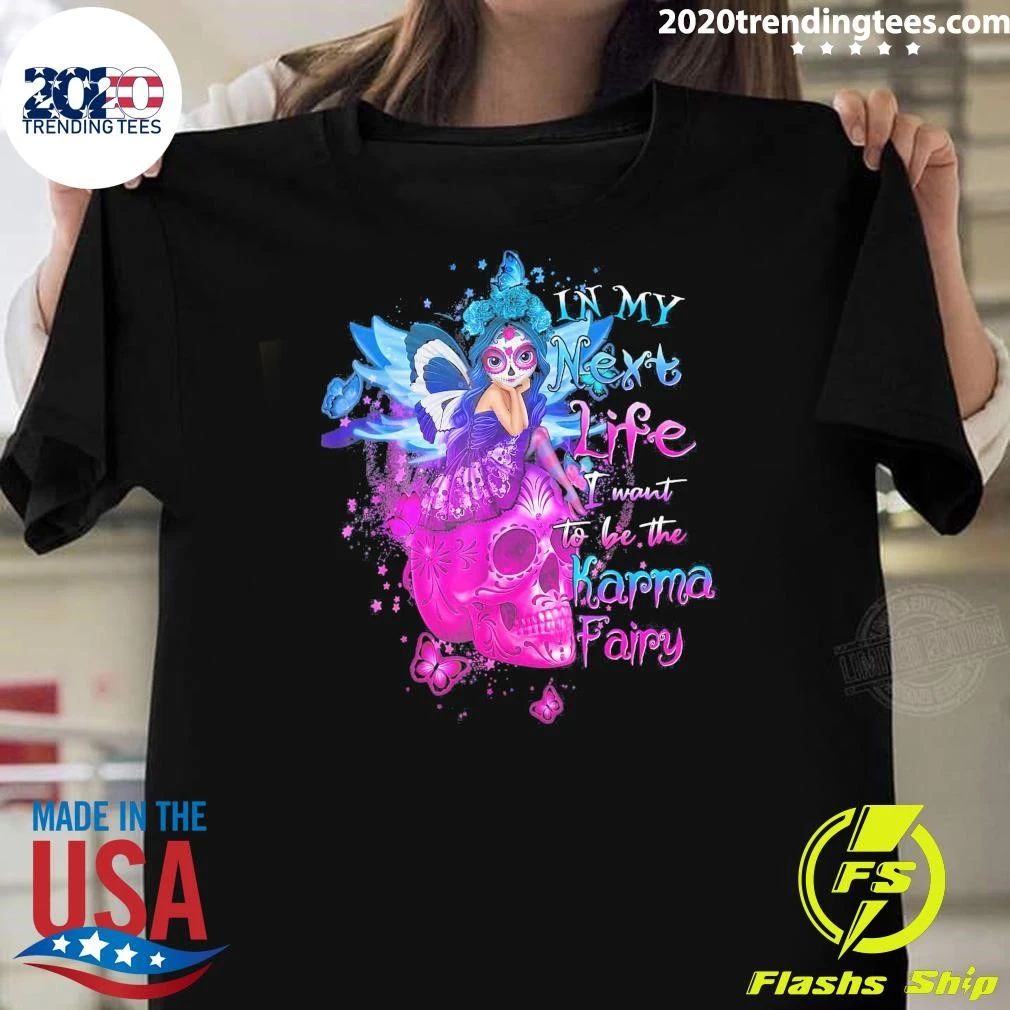 Sugar Skull In My Next Life I Want To Be The Karma Fairy Shirt
