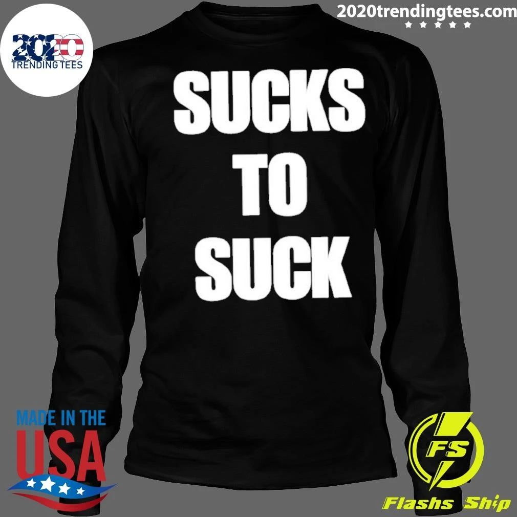Sucks To Suck Shirt