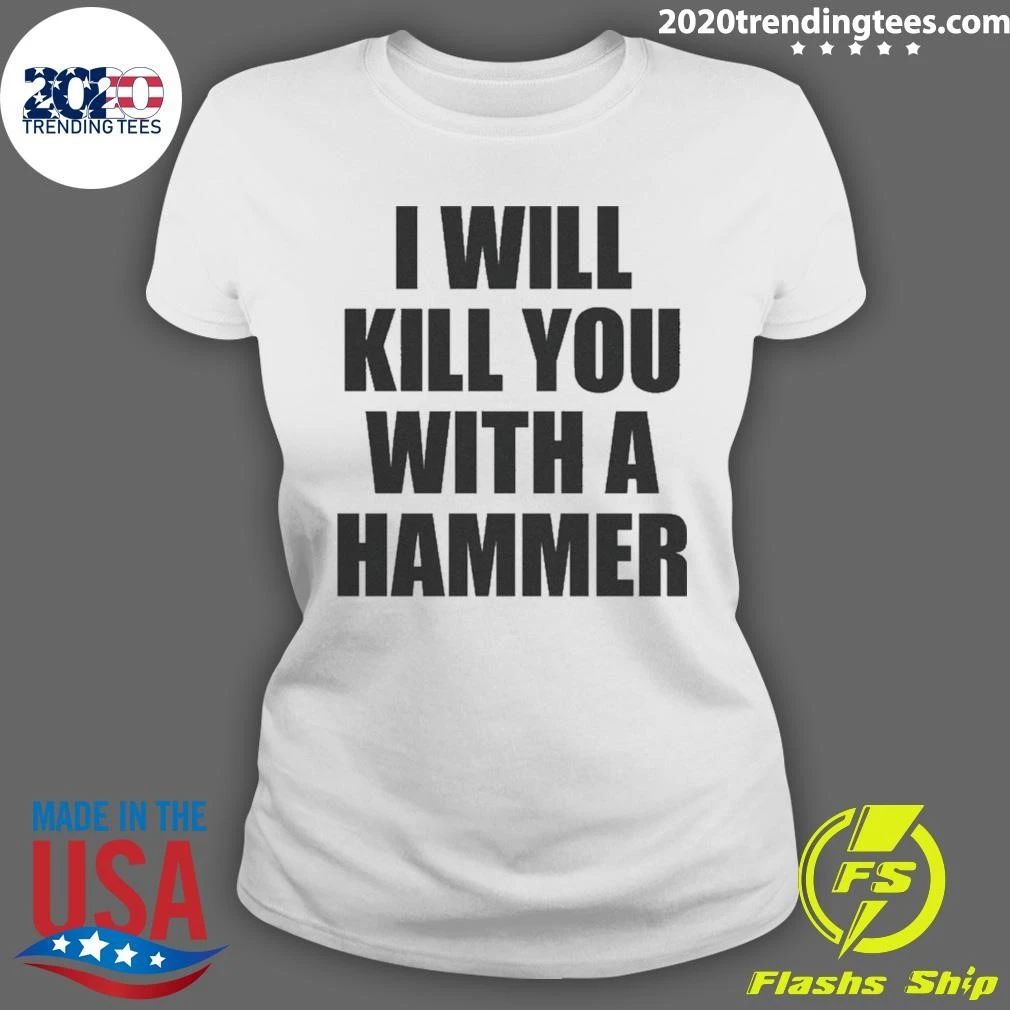 I Will Kill You With A Hammer Shirt