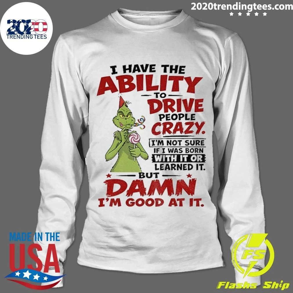 Grinch I Have The Ability To Drive People Crazy Shirt