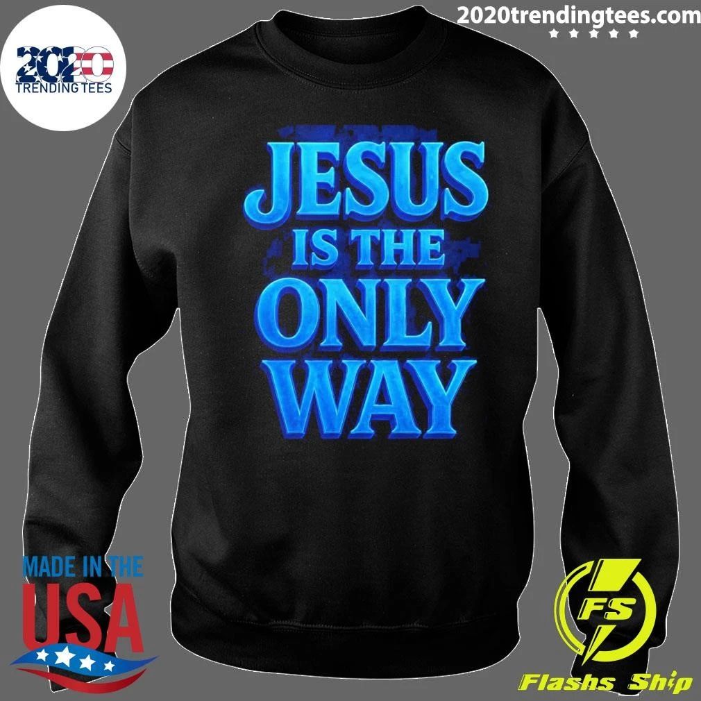Jesus Is The Only Way Shirt