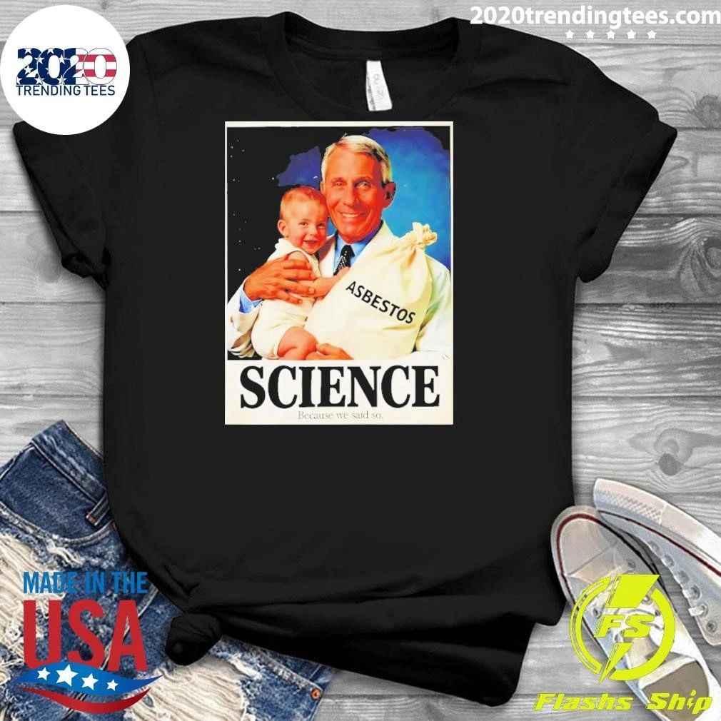 Dr Fauci Asbestos Science Because We Said So Shirt
