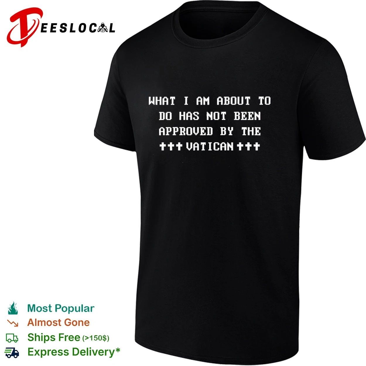 What I Am About to Do Has Not Been Approved by the Vatican T-shirt