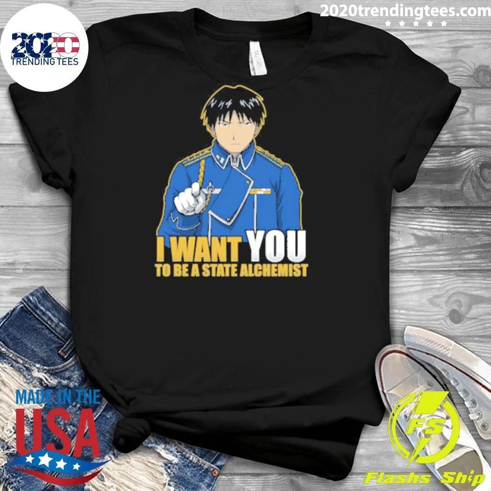 I Want You to be a State Alchemist – Fullmetal Alchemist Shirt
