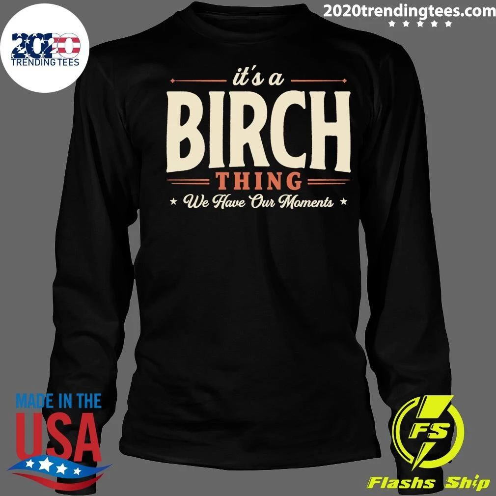 It’s A Birch Thing We Have Our Moments Tee Shirt