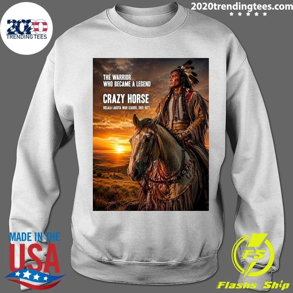 The Warrior Who Became A Legend Crazy Horse Oglala Lakota War Leader, Died 1877 Shirt
