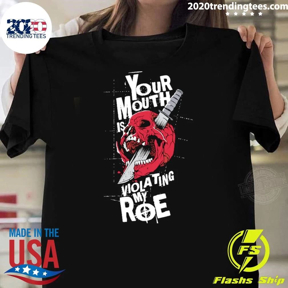 Skull Your Mouth Is Violating My Roe Shirt