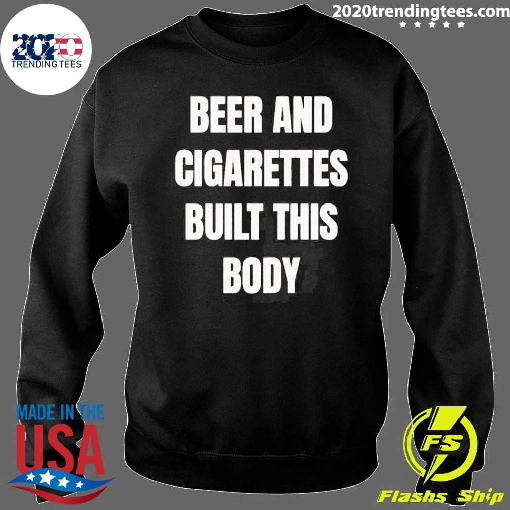 Beer and Cigarettes Built this Body Shirt