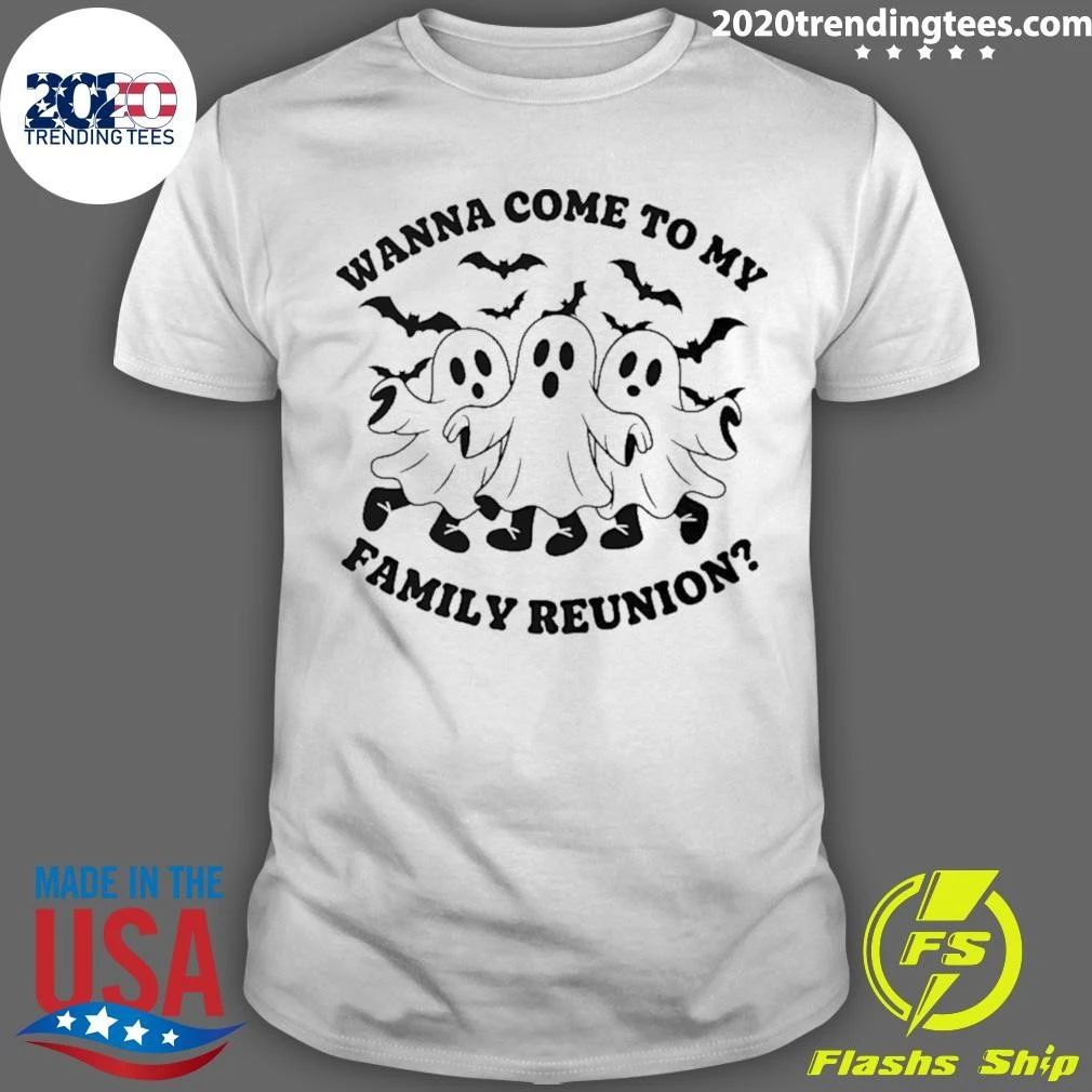 Ghost Wanna Come To My Family Reunion Shirt