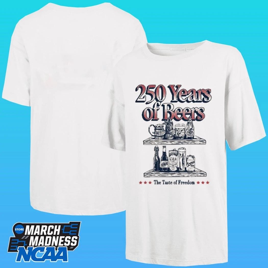 250 Years Of Beers The Taste Of Freedom Shirt