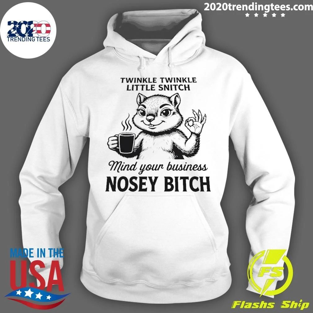 Twinkle Twinkle Little Snitch Mind Your Business Nosey Bitch Shirt