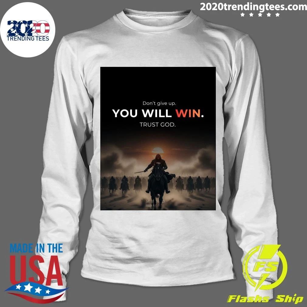 Don’t Give Up You Will Win Trust God Shirt