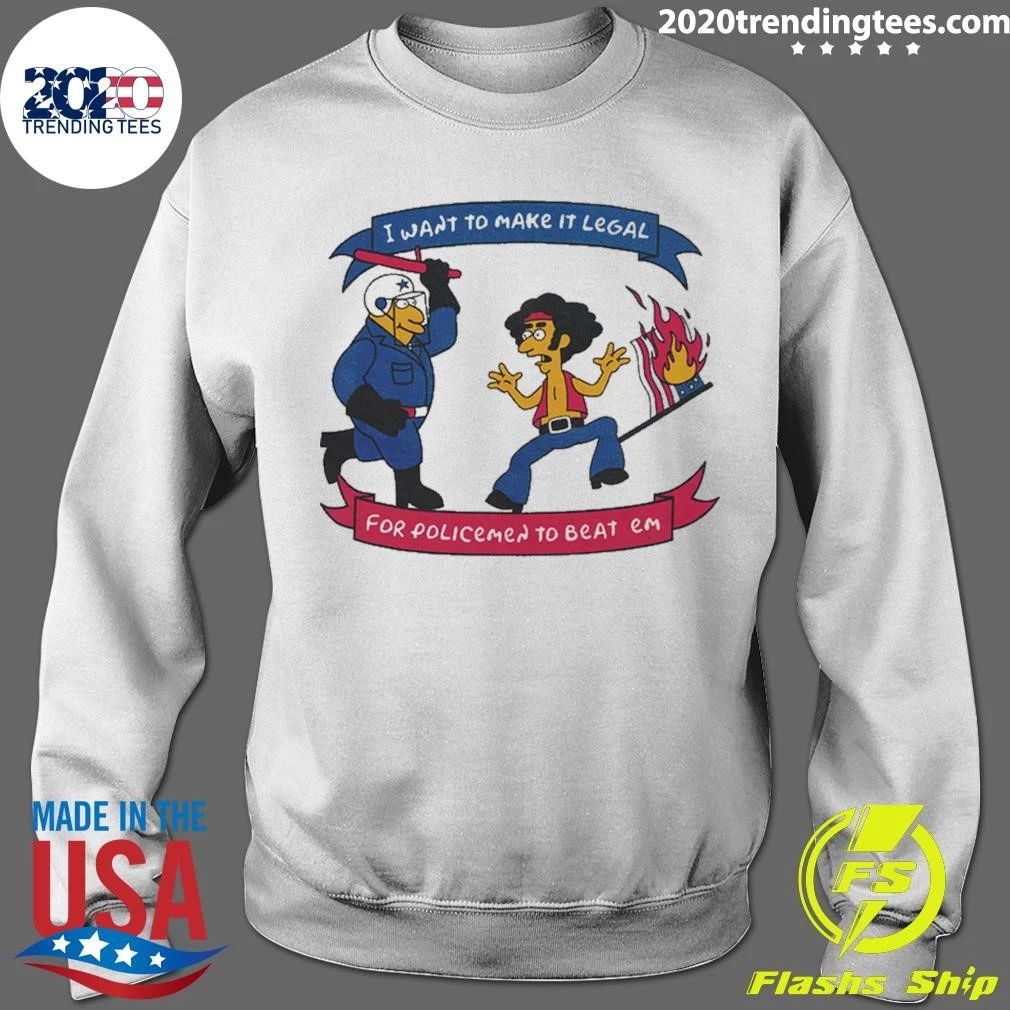 I Want To Make It Legal For Policemen To Beat Em Shirt