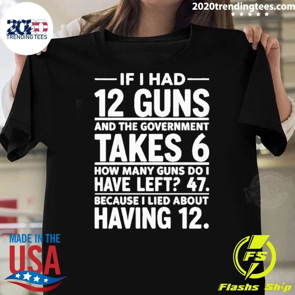 If I Had 12 Guns And The Government Takes 6 Pro 2nd Amendment Funny Math Humor Shirt