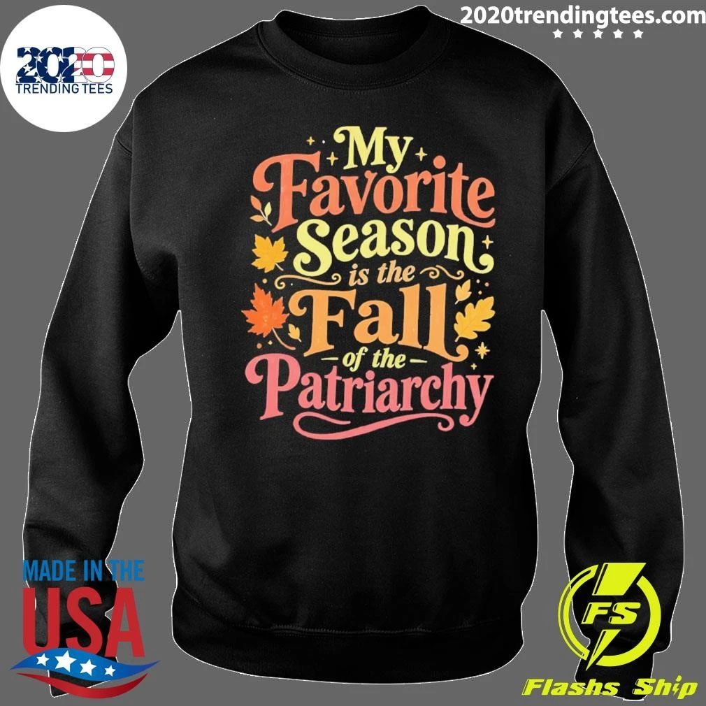 My Favorite Season Is The Fall Of The Patriarchy Shirt