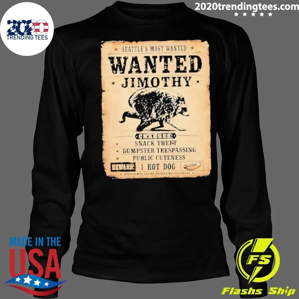 Jimothy Seattle’s Most Wanted Raccoon Wanted Charges Snack Theft Dumpster Trespassing Public Cuteness Shirt