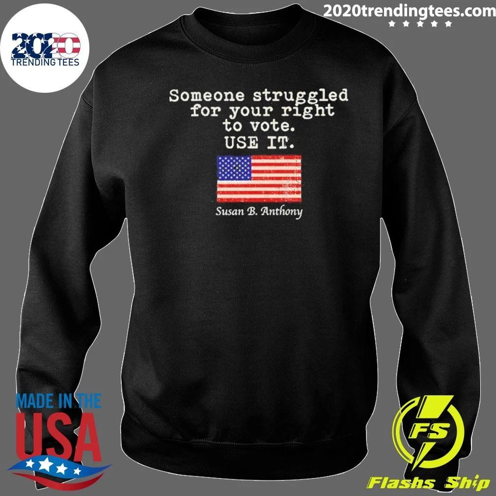 Susan B. Anthony Shirt Someone Struggled For Your Right To Vote Use It Shirt