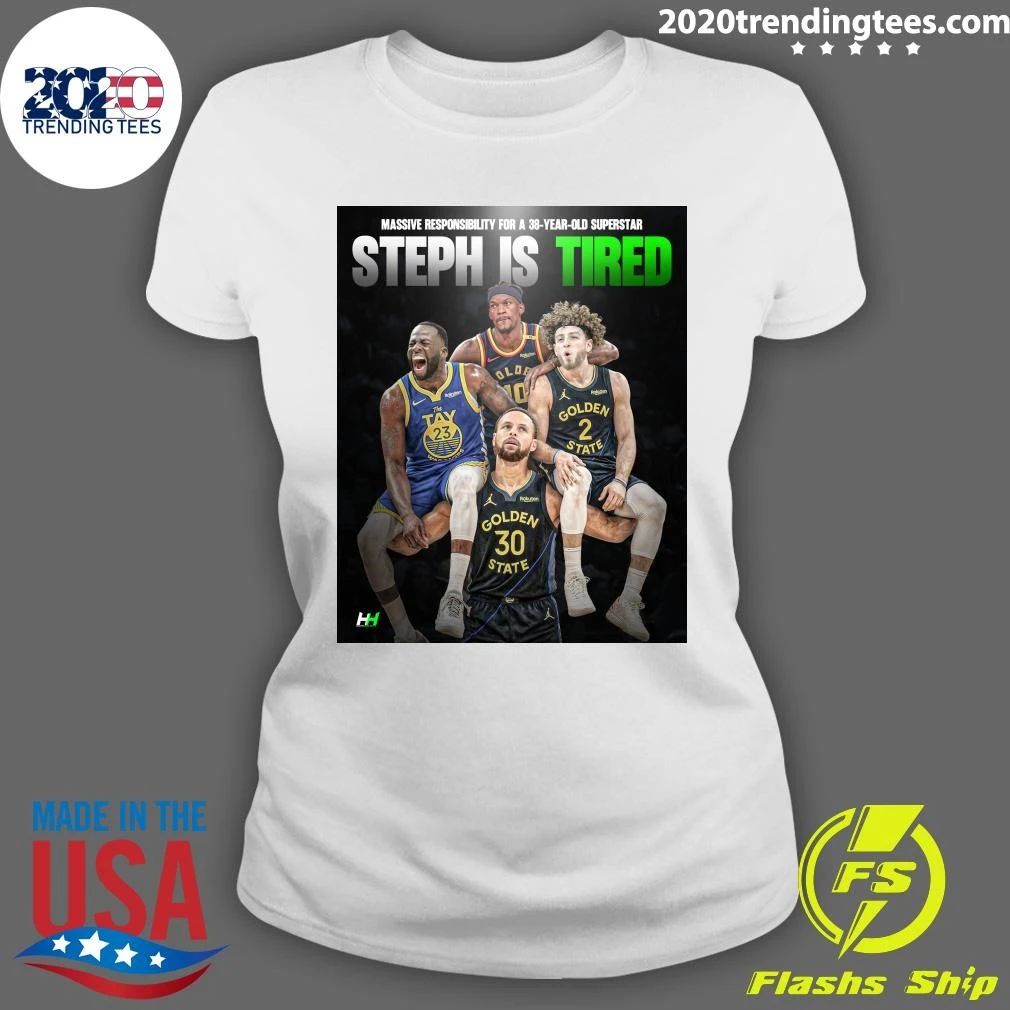 Massive Responsibility For A 38-Year-Old Superstar Steph Is Tired Shirt