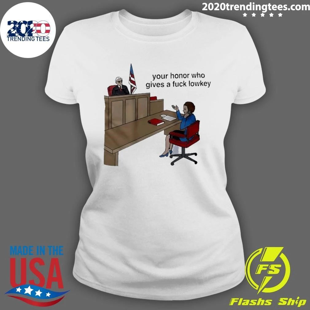 Your Honor Who Gives a Fuck Lowkey Shirt