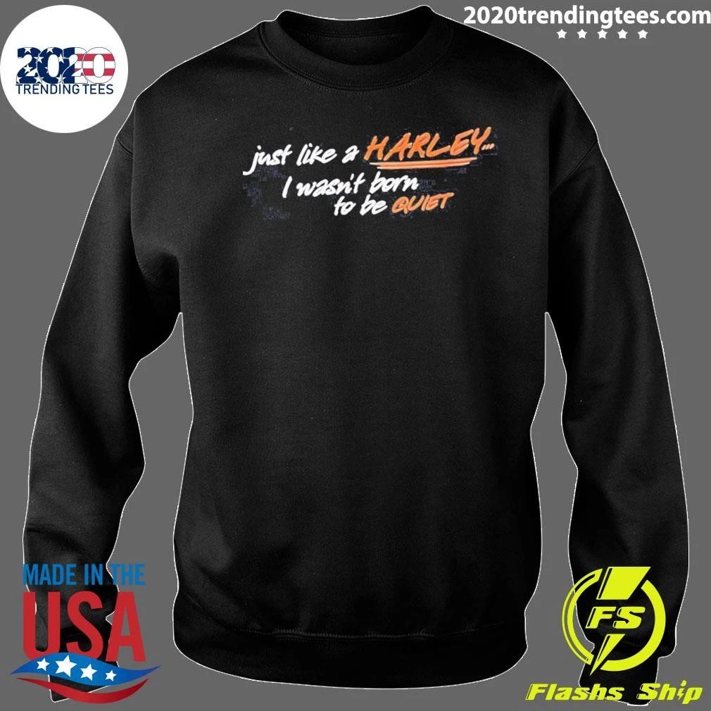 Just Like A Harley I Wasn’t Born To Be Quiet Shirt