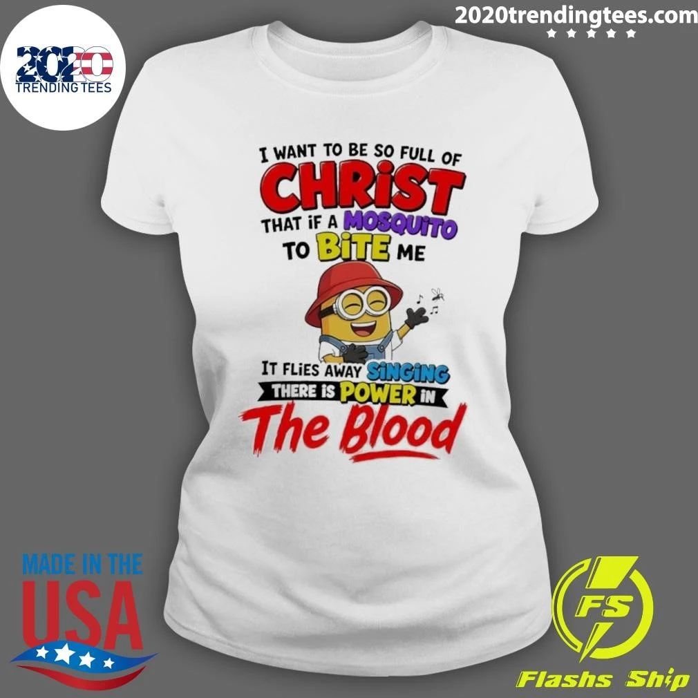 Minion I Want to Be So Full of Christ Mosquito Bite Power in the Blood Shirt