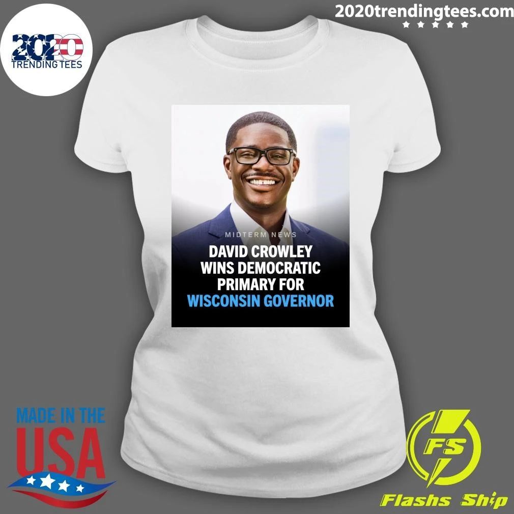 David Crowley has won the Democratic primary for governor of Wisconsin Shirt