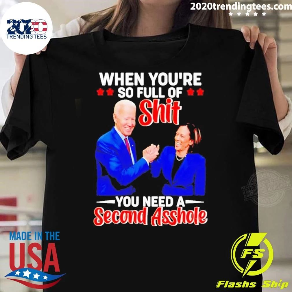 When You’re So Full of Shit You Need a Second Asshole Biden Harris Shirt