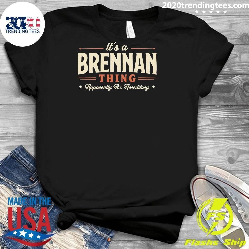 It’s A Brennan Thing Apparently It’s Hereditary Tee Shirt
