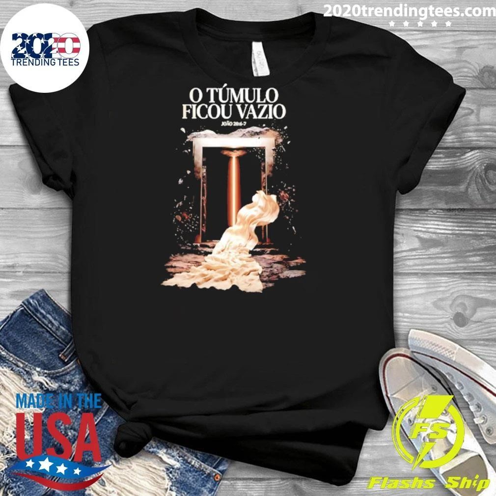 O Túmulo Ficou Vazio João 20 6-7 Easter Shirt