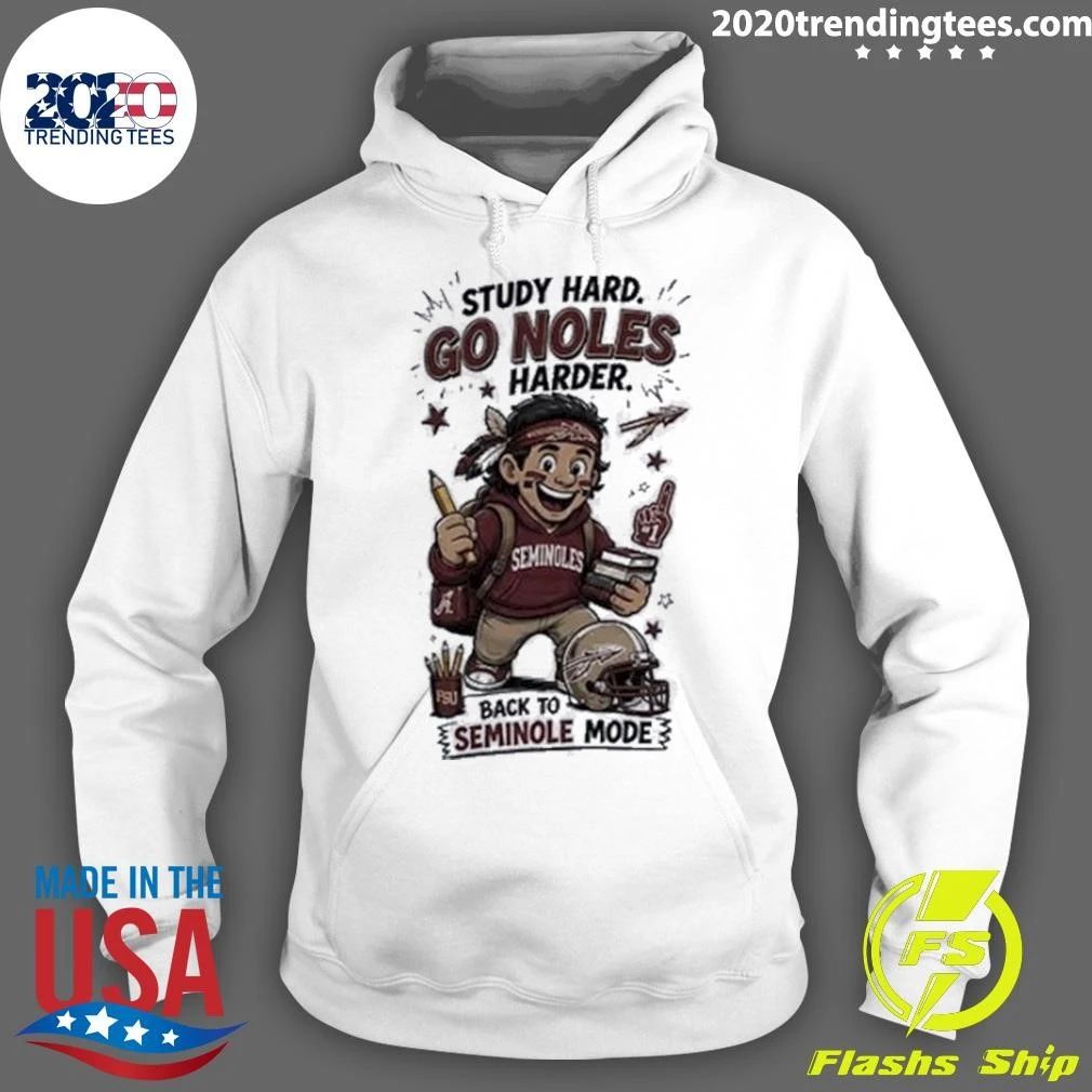Study Hard Go Noles Harder Seminoles Back To Seminole Mode Shirt
