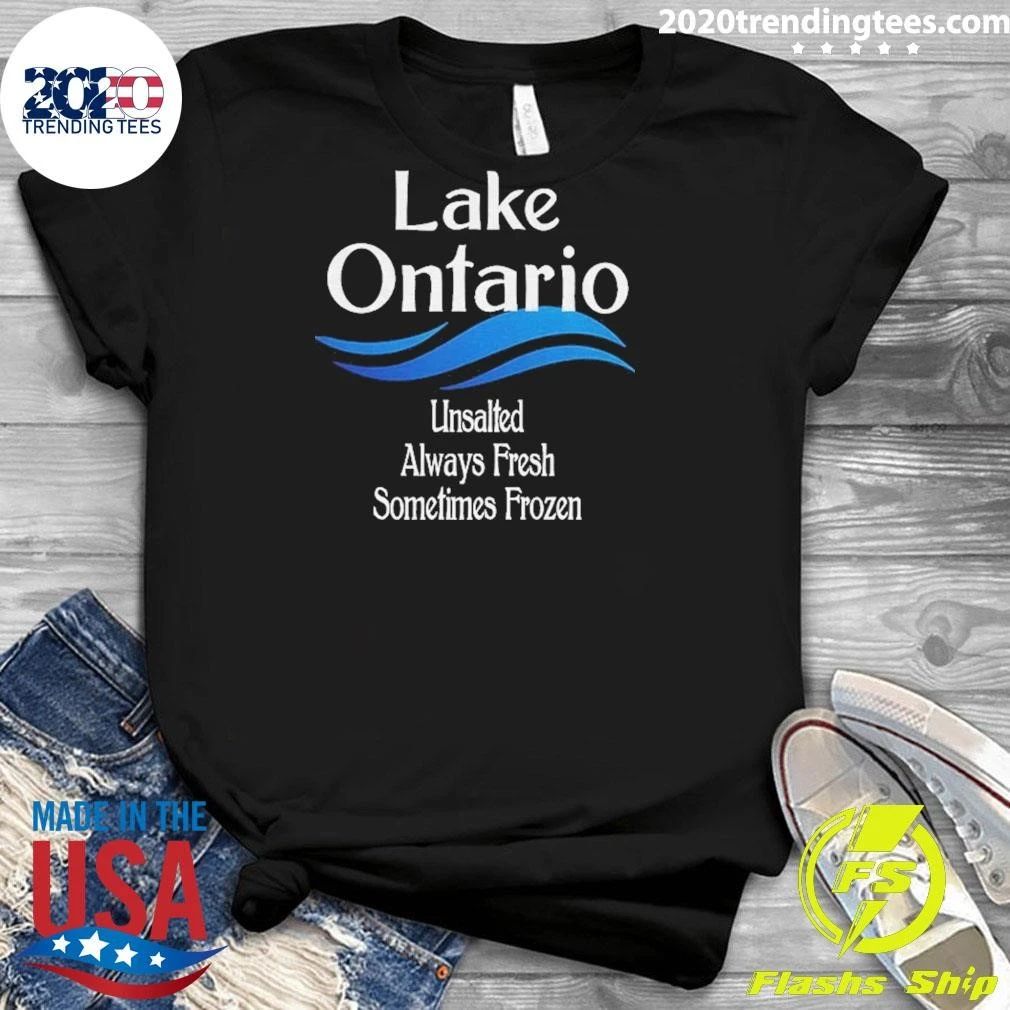 Lake Ontario Unsalted Always Fresh Sometimes Frozen Shirt