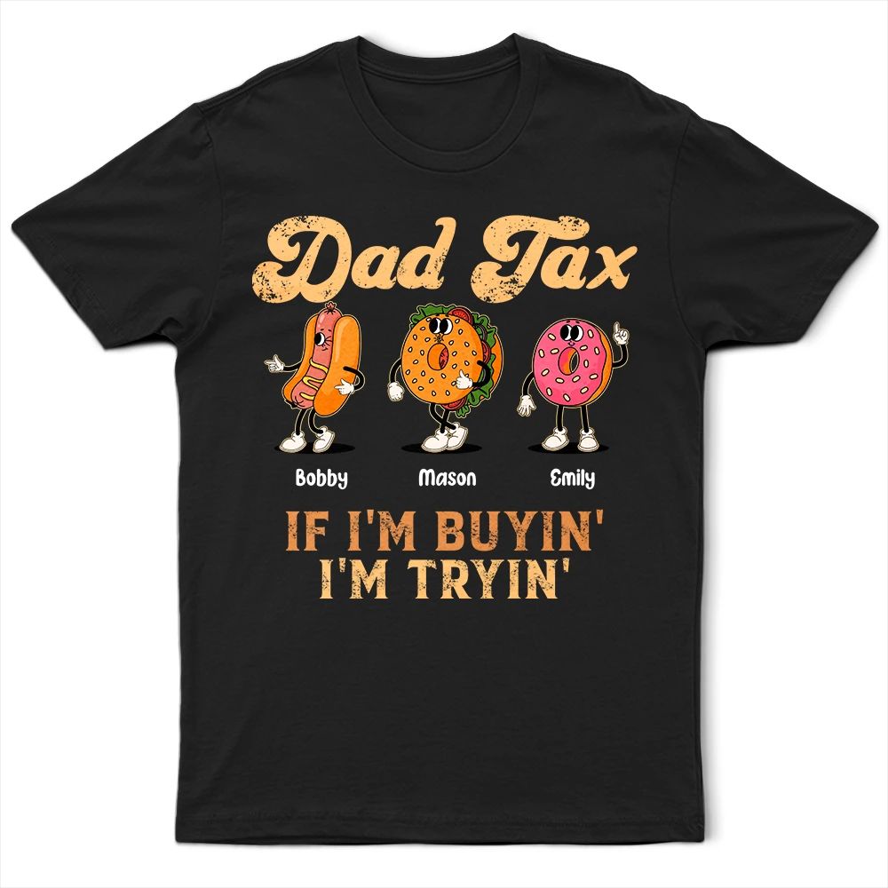 Fun Groovy Retro Fast Food Character Dad Tax If I Am Trying I Am Buying - Personalized T Shirt