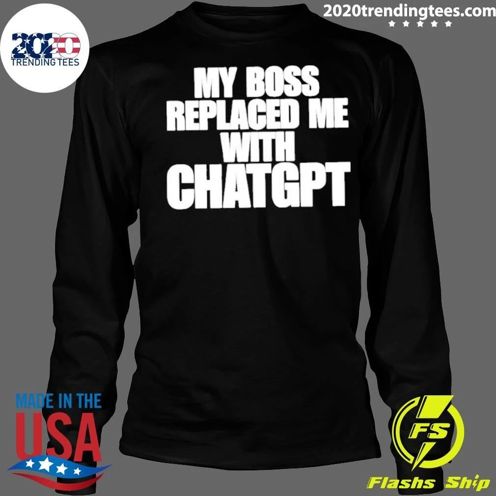 My Boss Replaced Me With Chatgpt Shirt