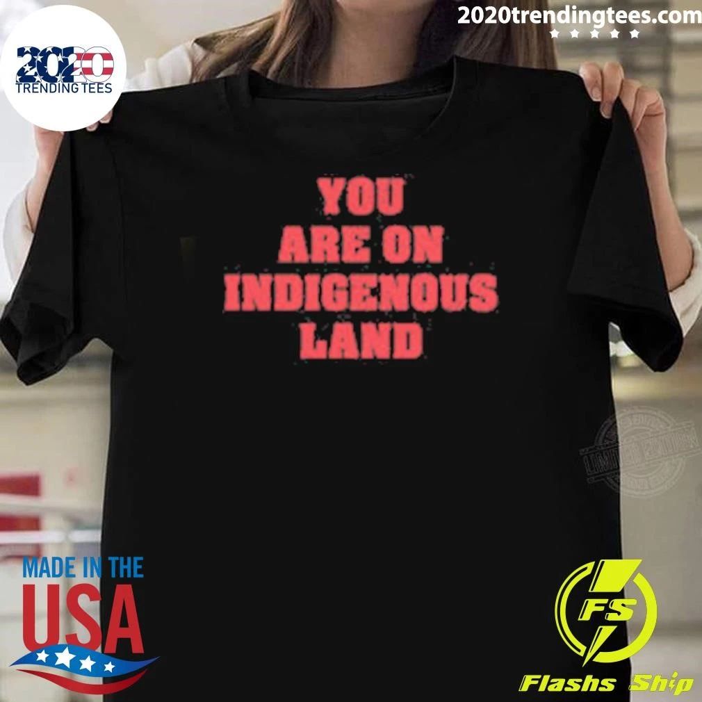 Native American You Are on Indigenous Shirt