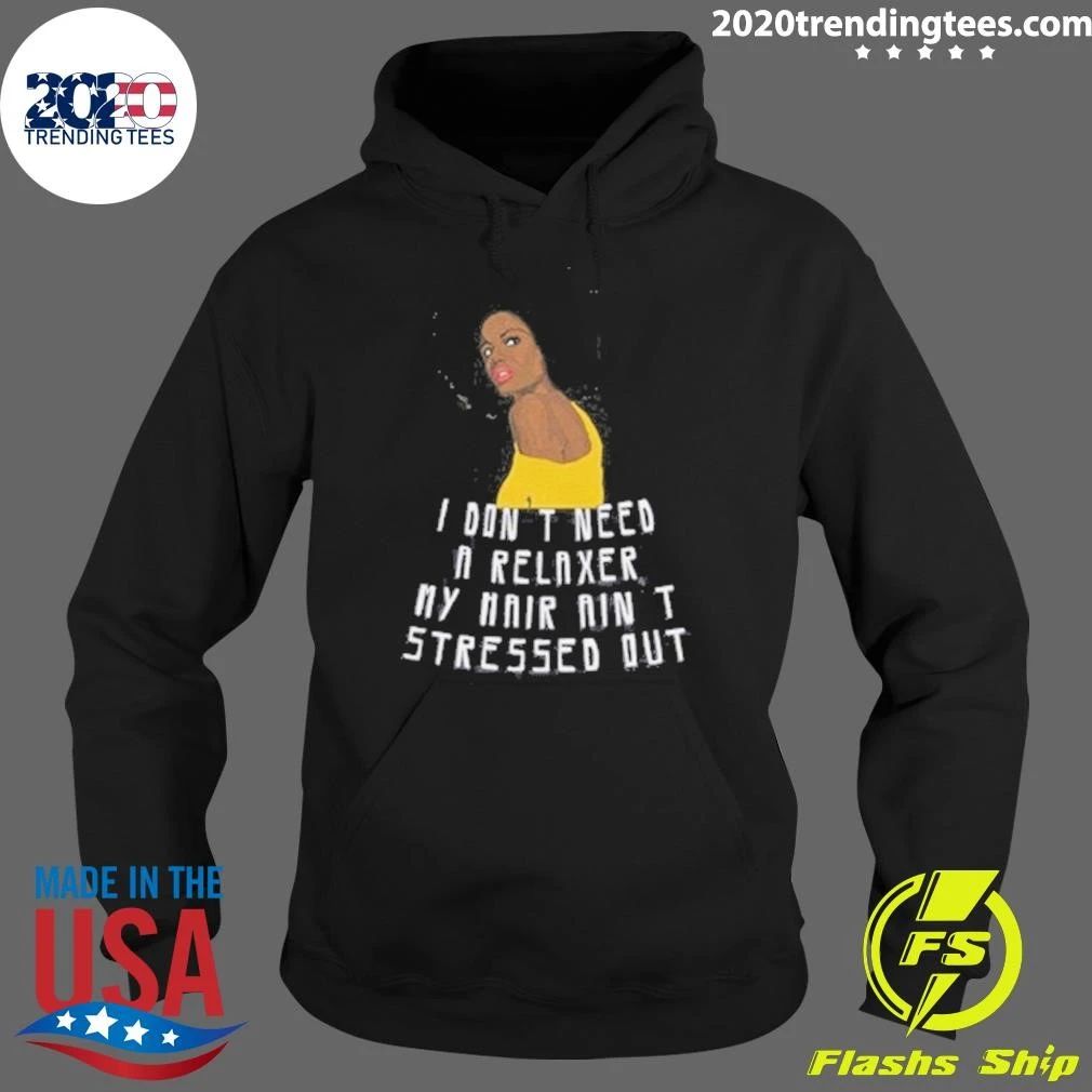 I Don’t Need a Relaxer, My Hair Ain’t Stressed Out Natural Hair Blowout Afro Shirt