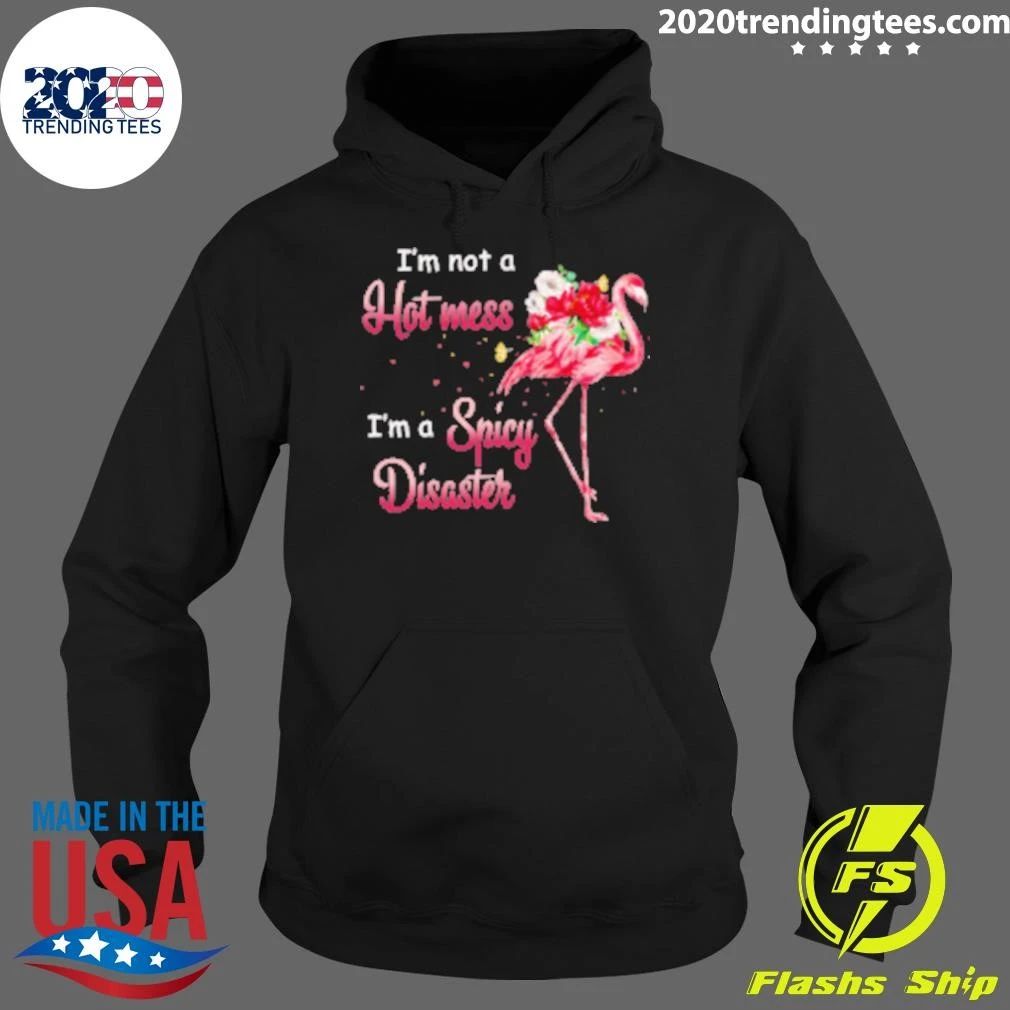 I’m Not A Hot Mess I’m A Spicy Disaster Flamingo Shirt