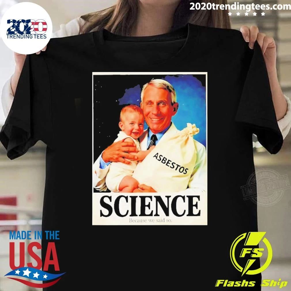 Dr Fauci Asbestos Science Because We Said So Shirt