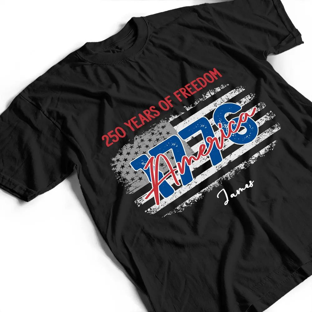 Stars And Stripes 250 Years Of Freedom - Personalized T Shirt