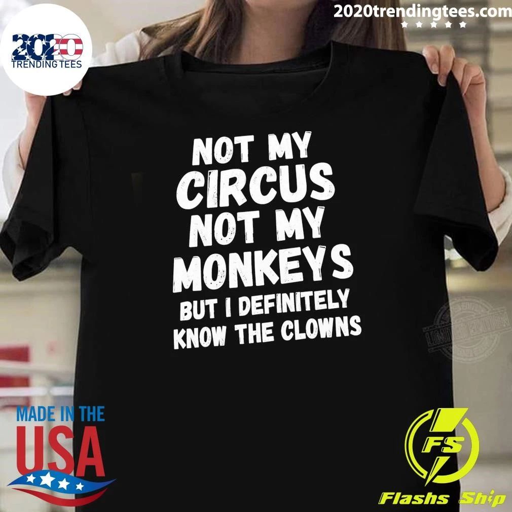 Not My Circus Not My Monkeys But I Definitely Know The Clowns Shirt