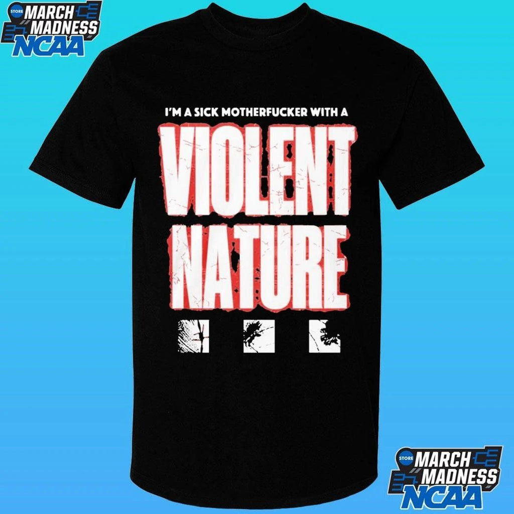 I Prevail I M A Sick Motherfucker With A Violent Nature Shirt