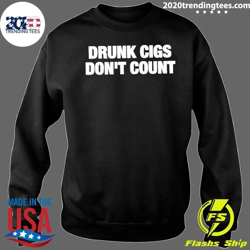 Drunk Cigs Don’t Count Shirt